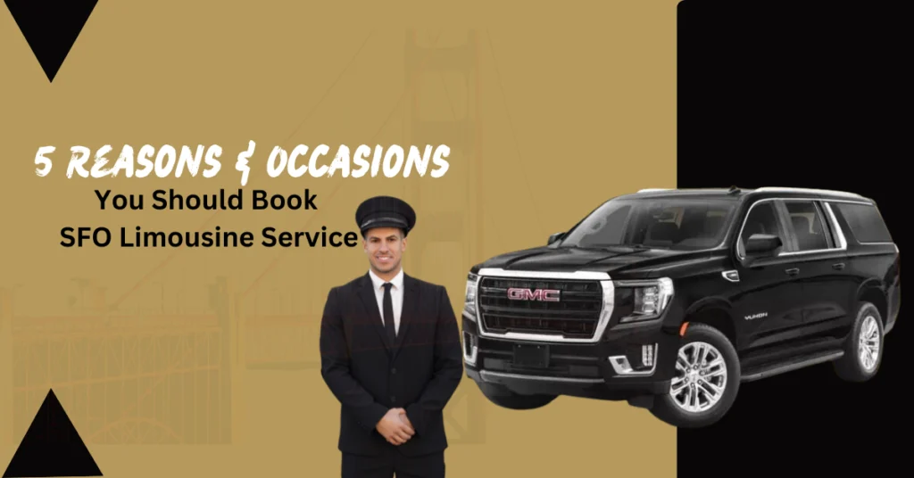 5 reason and occasions you should book sfo limousine service