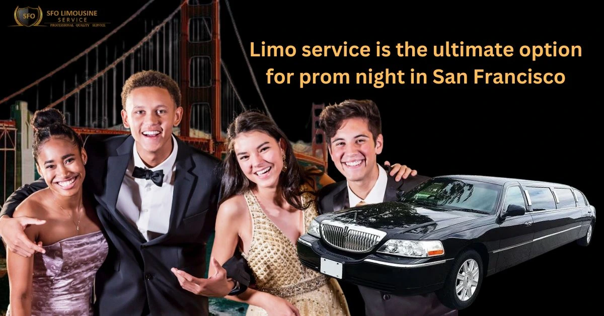why is limo service the ultimate option for prom night in san francisco