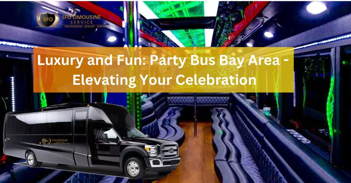 luxury and fun party bus bay area elevating your celebration