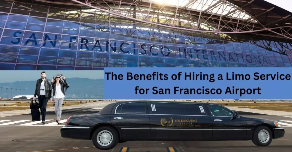 the benefits of hiring a limo service for san francisco airport