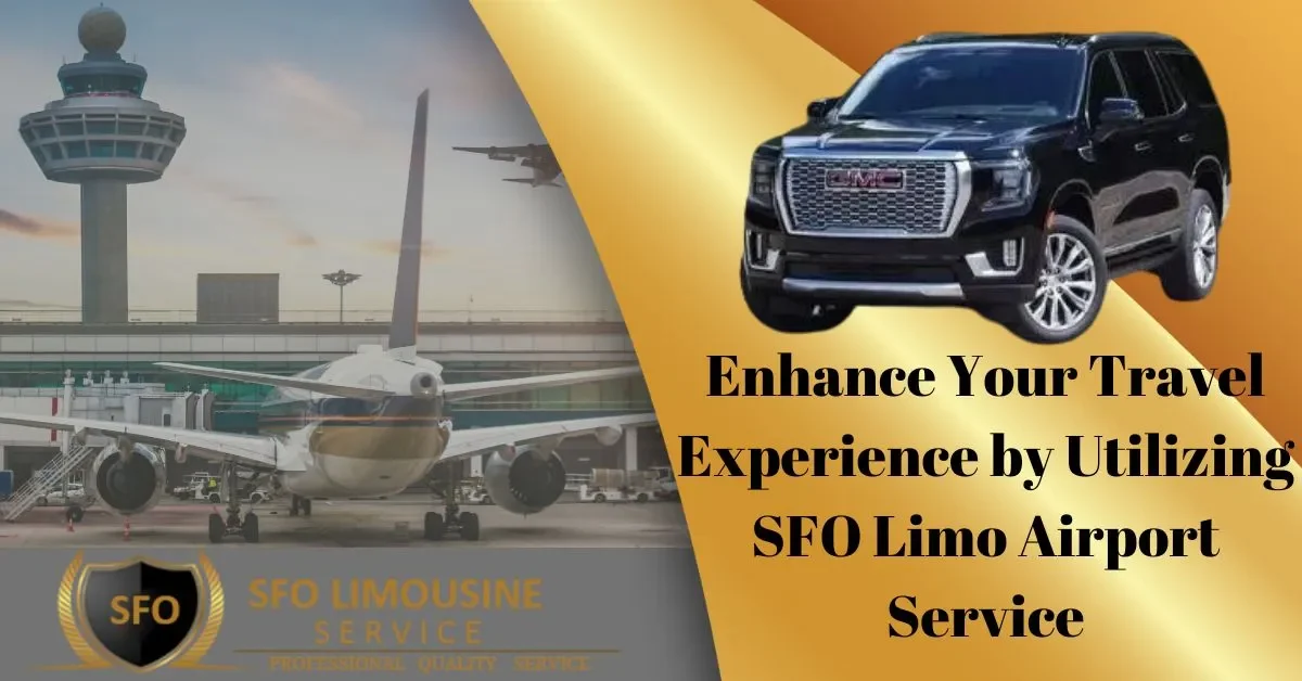 enhance your travel experience by utilizing sfo limo airport service